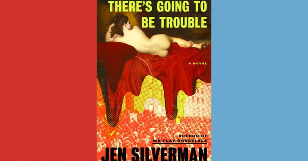 Book Review: ‘There’s Going to Be Trouble,’ by Jen Silverman Book Review: ‘There’s Going to Be Trouble,’ by Jen Silverman