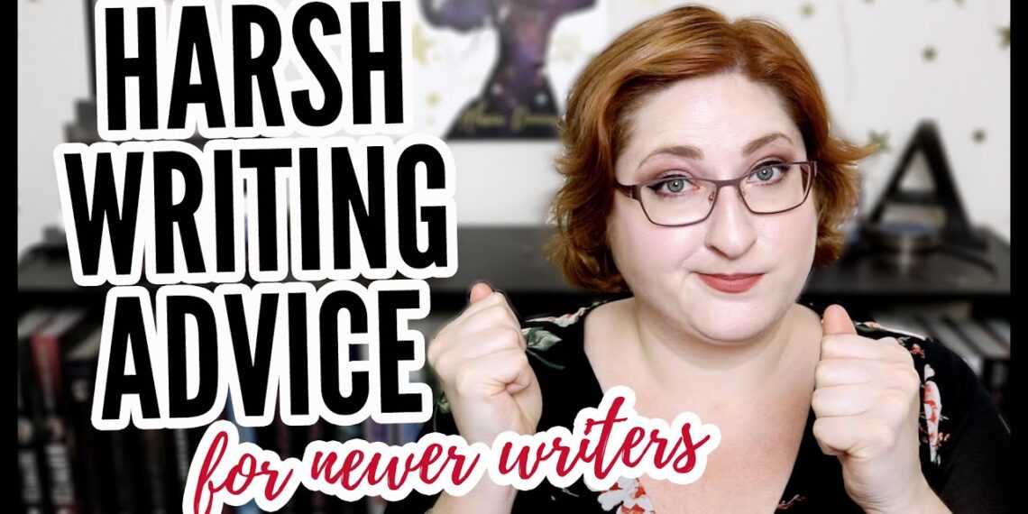 HARSH WRITING ADVICE! (mostly for newer writers)