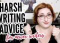 HARSH WRITING ADVICE! (mostly for newer writers) HARSH WRITING ADVICE! (mostly for newer writers)