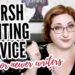 HARSH WRITING ADVICE! (mostly for newer writers)