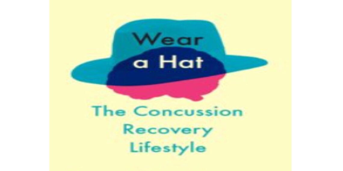 New Book “Wear a Hat: The Concussion Recovery Lifestyle” Offers Unique Healing Advice from a Doctor Who Suffered from Concussions Himself 