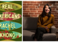 Rachel Khong’s Novel “Real Americans” Questions the Limits of Identity Rachel Khong’s Novel “Real Americans” Questions the Limits of Identity