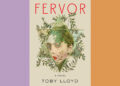 Book Review: ‘Fervor,’ by Toby Lloyd Book Review: ‘Fervor,’ by Toby Lloyd