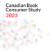The Canadian Book Consumer Study 2023 The Canadian Book Consumer Study 2023