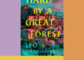 Book Review: ‘Hard by a Great Forest,’ by Leo Vardiashvili Book Review: ‘Hard by a Great Forest,’ by Leo Vardiashvili