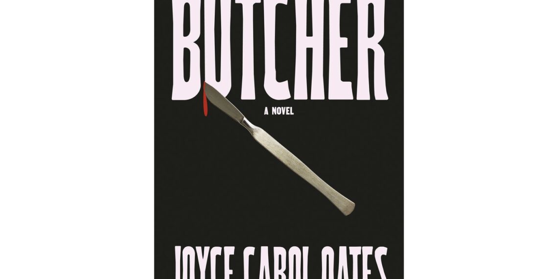 Book Review: Joyce Carol Oates’ novel ‘Butcher’ is a reflection on women’s agency over their bodies