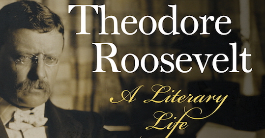 Theodore Roosevelt as Author and Reader Theodore Roosevelt as Author and Reader