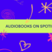 US Spotify Premium users now have free audiobooks US Spotify Premium users now have free audiobooks