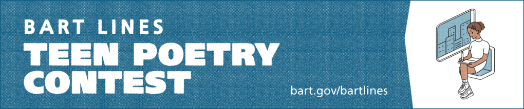 Bay Area teens invited to submit an original poem for the BART Lines Teen Poetry Contest Bay Area teens invited to submit an original poem for the BART Lines Teen Poetry Contest
