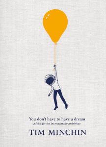 Tim Minchin · New book! “You Don’t Have To Have a Dream” Tim Minchin · New book! “You Don’t Have To Have a Dream”