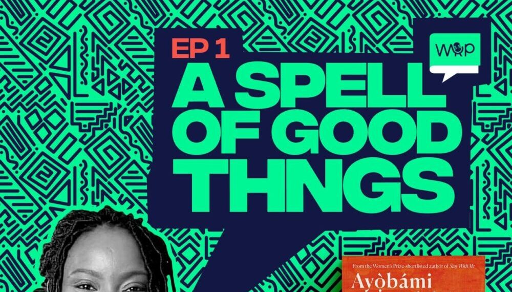 Get to Know More About Ayọ̀bámi Adébáyọ̀ & Her Book “A Spell of Good Things” in the New Episode of “Worth Reading Podcast”