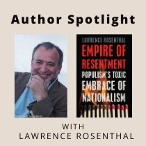 Author Spotlight: A Conversation with Lawrence Rosenthal Author Spotlight: A Conversation with Lawrence Rosenthal