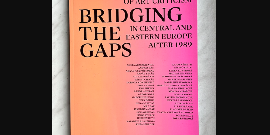 Bridging the Gaps. An Anthology of Art Criticism in Central and Eastern Europe