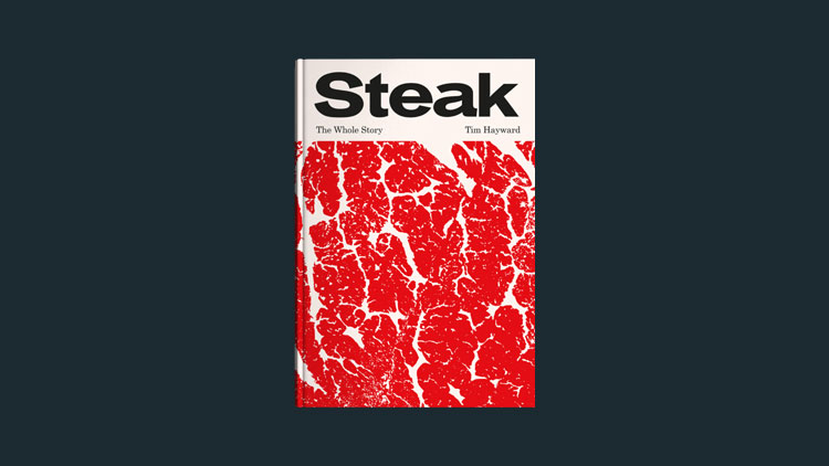 Tim Haywards new cookbook steak the whole story