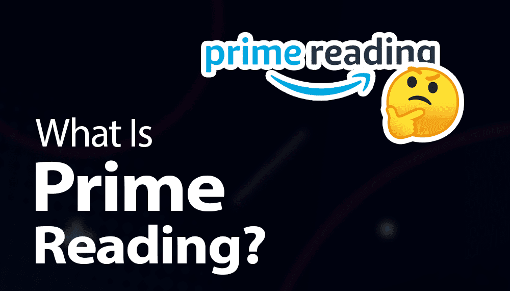 What Is Prime Reading? Everything You Need To Know in 2024