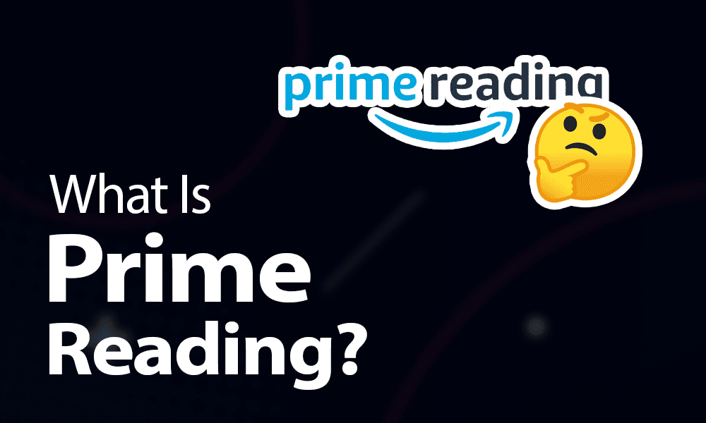 What Is Prime Reading? Everything You Need To Know in 2024
