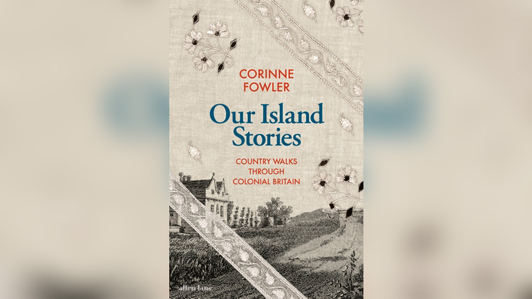 Professor Corinne Fowler releases new book Our Island Stories: Country Walks through Colonial Britain | News Professor Corinne Fowler releases new book Our Island Stories: Country Walks through Colonial Britain | News