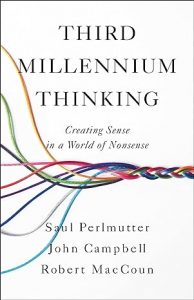 Third Millennium Thinking: Creating Sense in a World of Nonsense By Saul Perlmutter, John Campbell, and Robert MacCoun