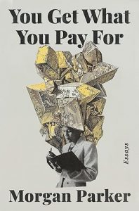 You Get What You Pay For: Essays By Morgan Parker