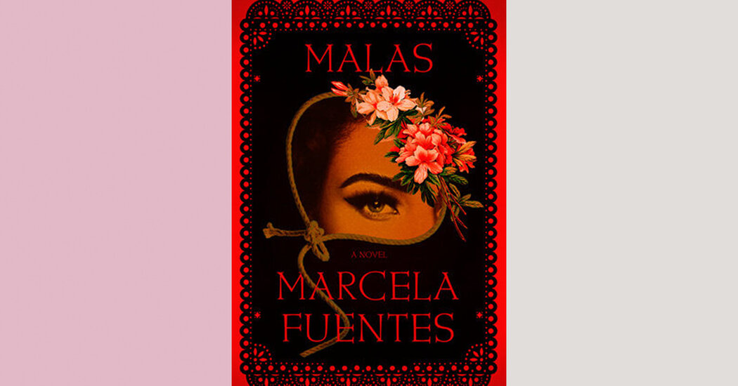 Book Review: ‘Malas,’ by Marcela Fuentes Book Review: ‘Malas,’ by Marcela Fuentes