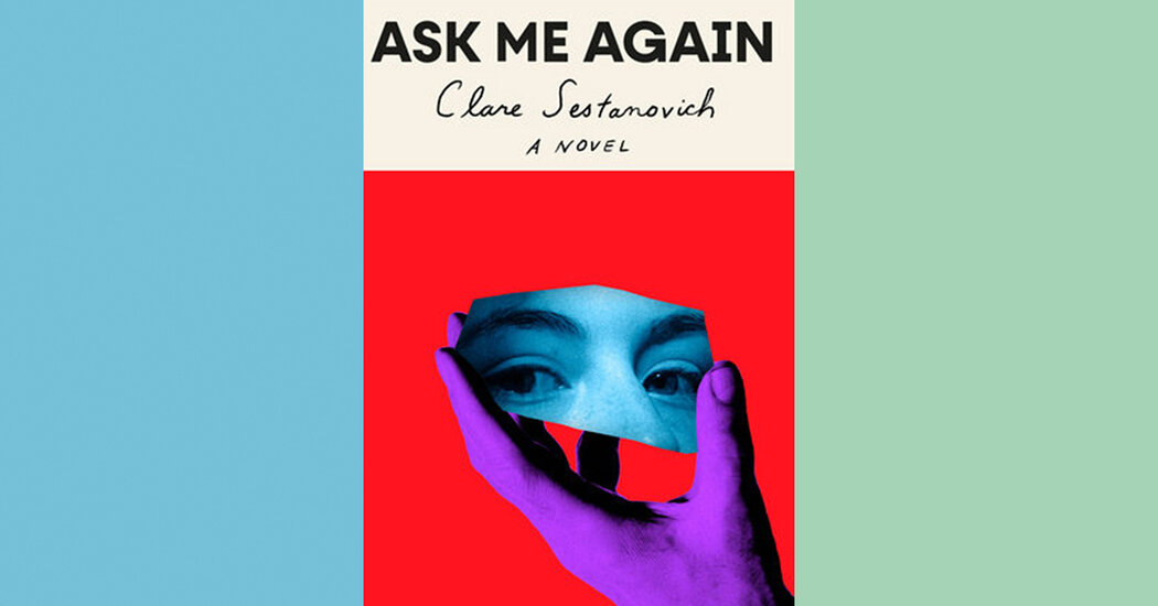 Book Review: ‘Ask Me Again,’ by Clare Sestanovich Book Review: ‘Ask Me Again,’ by Clare Sestanovich