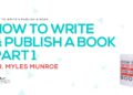 How To Write & Publish A Book Pt. 1 | Dr. Myles Munroe How To Write & Publish A Book Pt. 1 | Dr. Myles Munroe