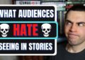 5 Things Audiences Hate (Writing Advice) 5 Things Audiences Hate (Writing Advice)