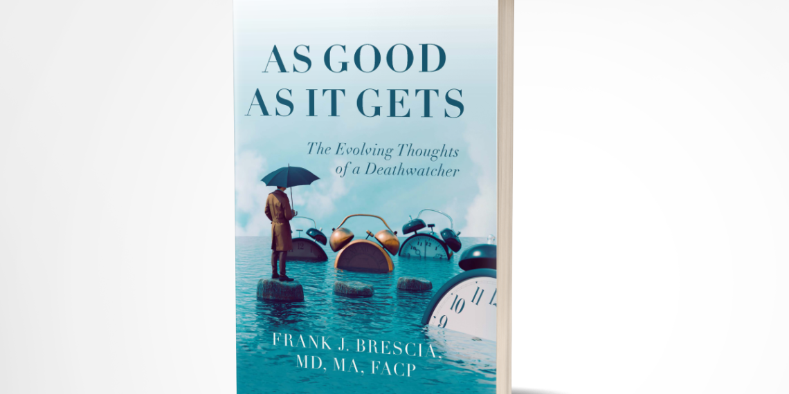 Doctor, Soldier, and “Deathwatcher” Shares Profound Insights on the Dying Process in Incredible New Book, As Good As It Gets