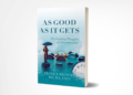 Doctor, Soldier, and “Deathwatcher” Shares Profound Insights on the Dying Process in Incredible New Book, As Good As It Gets Doctor, Soldier, and “Deathwatcher” Shares Profound Insights on the Dying Process in Incredible New Book, As Good As It Gets
