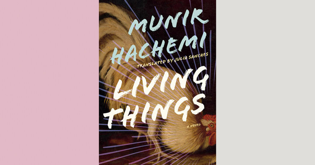 Book Review: ‘Living Things,’ by Munir Hachemi Book Review: ‘Living Things,’ by Munir Hachemi