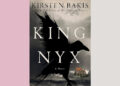 Book Review: ‘King Nyx,’ by Kirsten Bakis