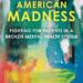 New Book Exposes Our Broken Mental Health Care System New Book Exposes Our Broken Mental Health Care System