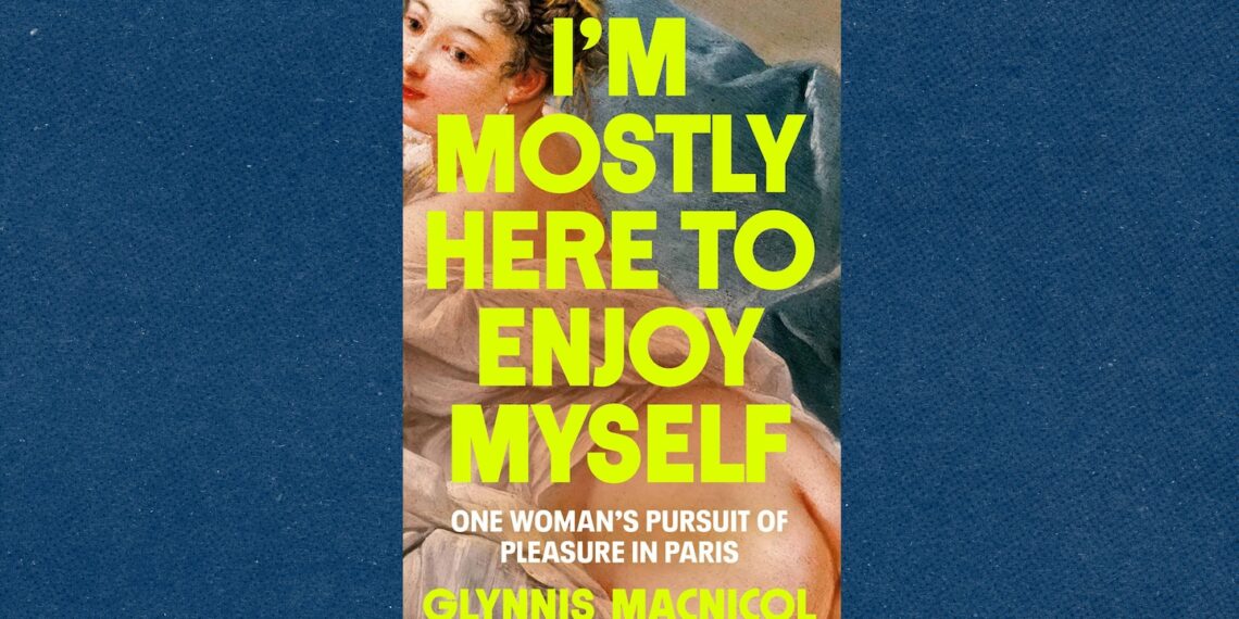 ‘I’m Mostly Here to Enjoy Myself,’ by Glynnis Macnicol book review