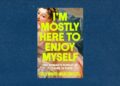 ‘I’m Mostly Here to Enjoy Myself,’ by Glynnis Macnicol book review ‘I’m Mostly Here to Enjoy Myself,’ by Glynnis Macnicol book review