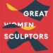 A New Phaidon Release Celebrates the Achievements of Great Women Sculptors A New Phaidon Release Celebrates the Achievements of Great Women Sculptors