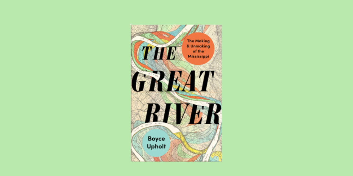 New book details the clashes and consequences of manipulating the Mississippi River New book details the clashes and consequences of manipulating the Mississippi River