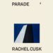 How Rachel Cusk’s 12th novel Parade pushes fiction’s boundaries How Rachel Cusk’s 12th novel Parade pushes fiction’s boundaries