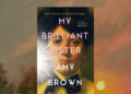 ‘The sort of book that lingers’: My Brilliant Sister by Amy Brown, reviewed