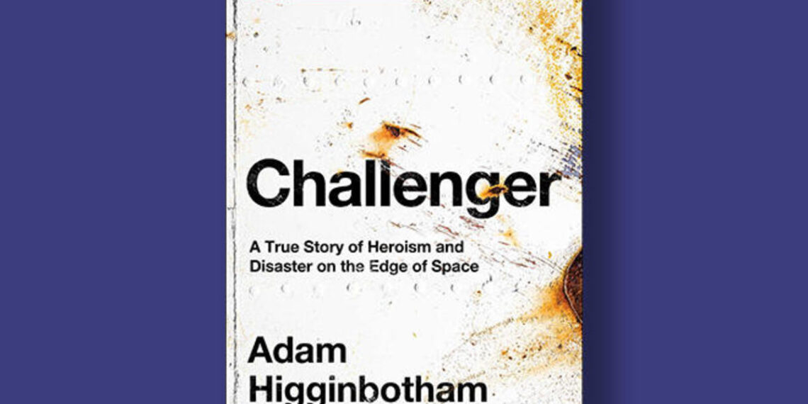 Book excerpt: “Challenger” by Adam Higginbotham Book excerpt: “Challenger” by Adam Higginbotham