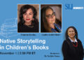 Webcast: Native Storytelling in Children’s Books with Angeline Boulley, Cynthia Leitich Smith, and Debbie Reese Webcast: Native Storytelling in Children’s Books with Angeline Boulley, Cynthia Leitich Smith, and Debbie Reese