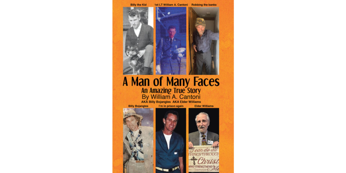 Author William A. Cantoni’s New Book, “A Man of Many Faces An Amazing True Story,” Shares the Author’s Life-Changing and Spiritual Journey to Finding a Life Led by Jesus