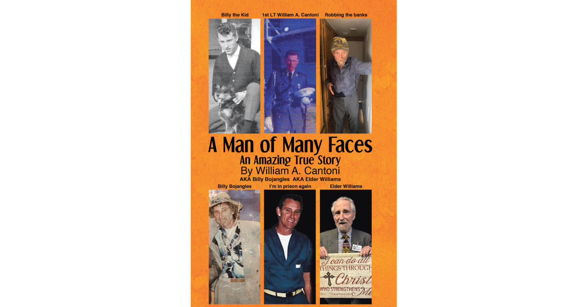Author William A. Cantoni’s New Book, “A Man of Many Faces An Amazing True Story,” Shares the Author’s Life-Changing and Spiritual Journey to Finding a Life Led by Jesus