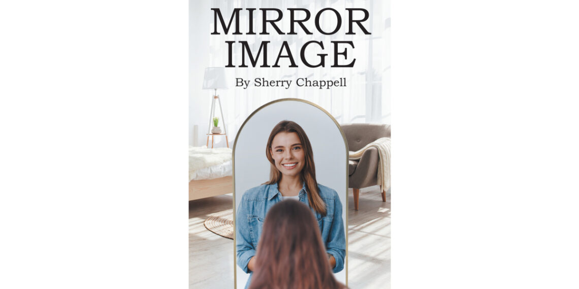 Author Sherry Chappell’s New Book, “Mirror Image,” is a Fascinating Story About Identical Twin Sisters with Conflicting Values