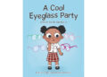 Authors Frances J Tolbert & Dayna Imara Defoe’s New Book, “A Cool Eyeglass Party,” Follows a Young Girl Who Worries About Being the Only One in Her Class to Wear Glasses