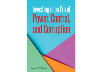 Author Kenneth R. Trester’s New Book, “Investing in an Era of Power, Control, and Corruption,” Offers Strategies for Navigating Today’s Complex Financial Markets