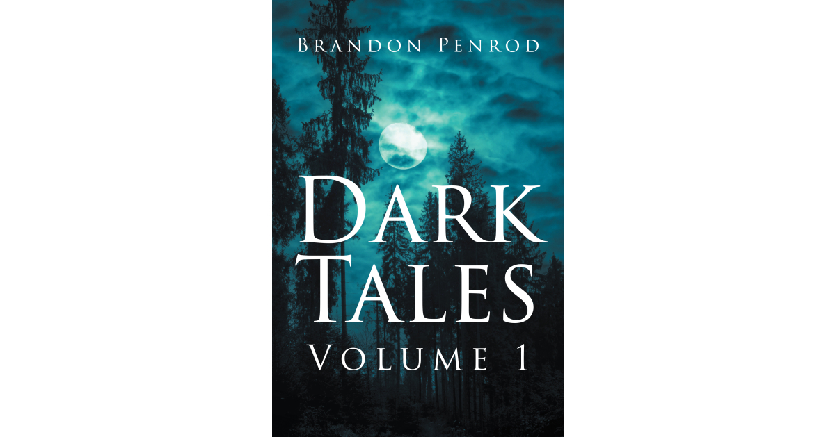 Author Brandon Penrod’s New Book, “Dark Tales: Volume 1,” is a Riveting and Enthralling Anthology Series Containing Five Twisted and Sinister Short Stories
