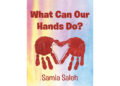 Author Samia Saleh’s New Book, “What Can Our Hands Do?” is a Thought-Provoking Look at How One Can Use Their Hands in All Sorts of Ways Throughout Their Day Author Samia Saleh’s New Book, “What Can Our Hands Do?” is a Thought-Provoking Look at How One Can Use Their Hands in All Sorts of Ways Throughout Their Day