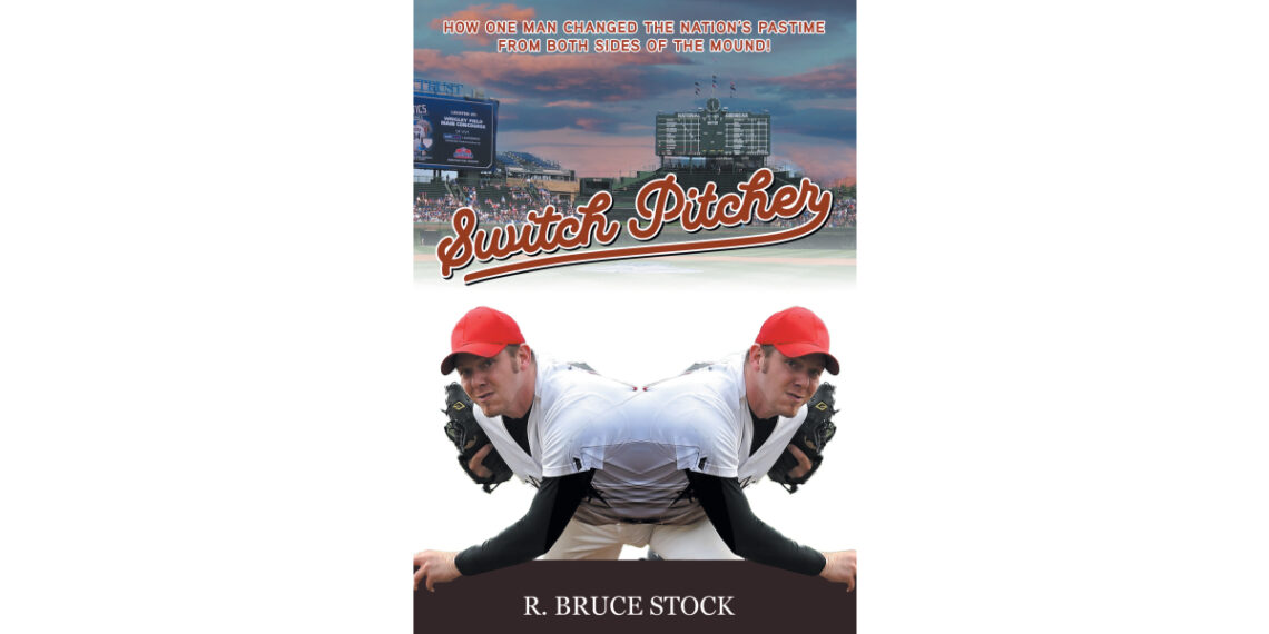 Author R. Bruce Stock’s New Book, “Switch Pitcher,” is a Riveting Sports Story Exploring the Life and Career of a Baseball Player Raised to Become an Ambidextrous Pitcher