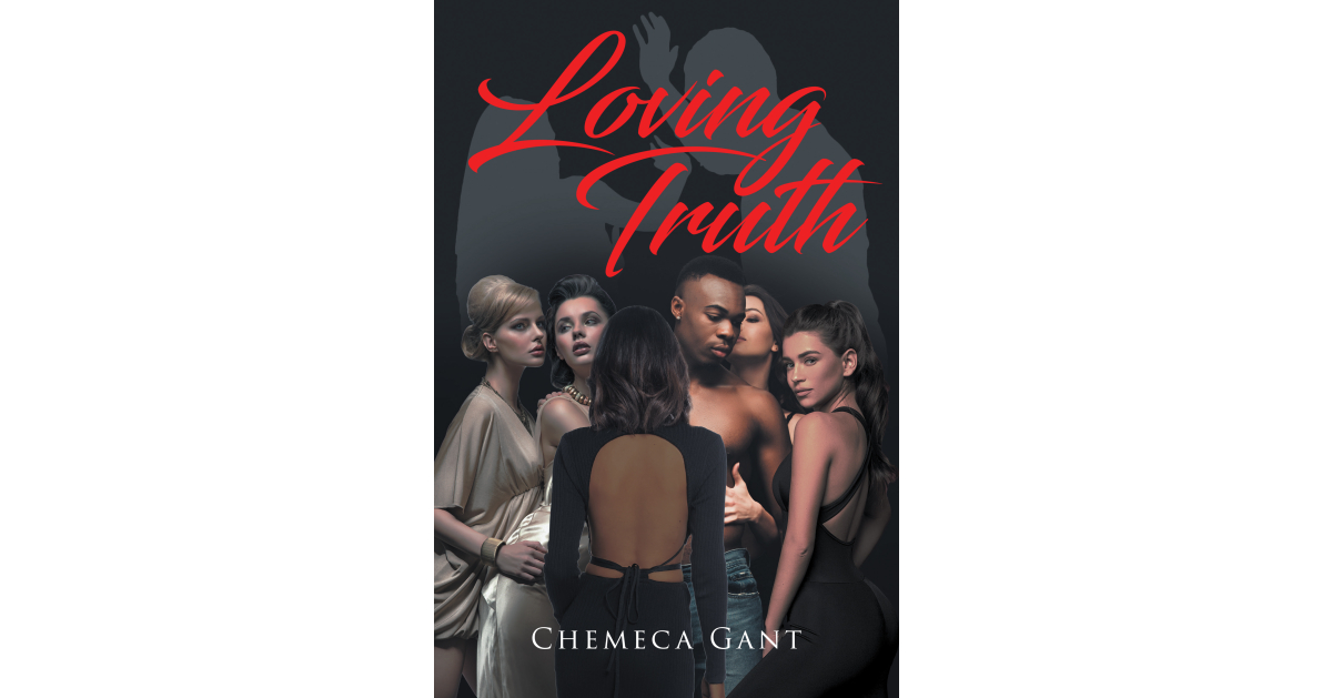 Author Chemeca Gant’s New Book, “Loving Truth,” is a Chilling and Engrossing Novel About a Family Caught in a Downward Spiral of Abuse Author Chemeca Gant’s New Book, “Loving Truth,” is a Chilling and Engrossing Novel About a Family Caught in a Downward Spiral of Abuse