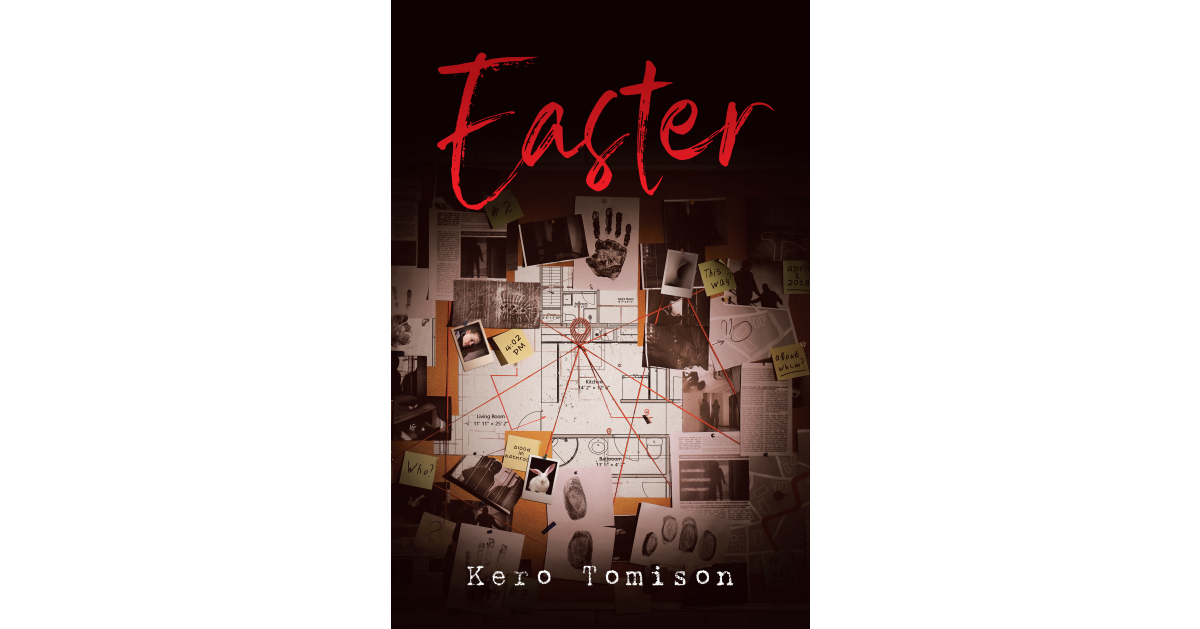 Author Kero Tomison’s New Book, “Easter,” is a Chilling and Gripping Novel About a Misunderstood Teenager with an Explosive Temper Author Kero Tomison’s New Book, “Easter,” is a Chilling and Gripping Novel About a Misunderstood Teenager with an Explosive Temper